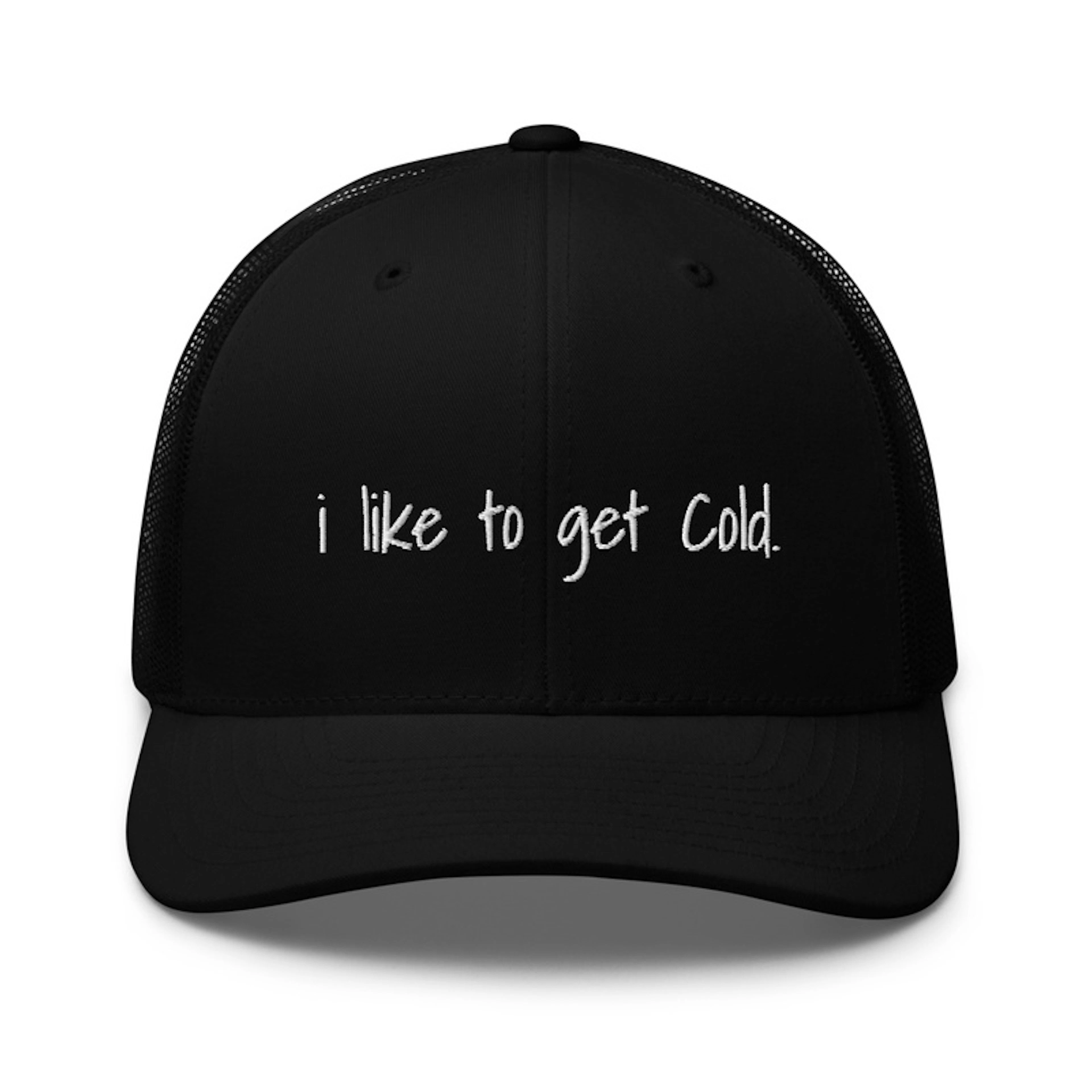 i like to get cold. Hat